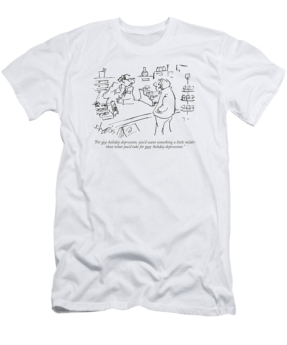 For Pre Holiday Depression Youd Want Something a Little Sidney Harris No Index T-Shirt