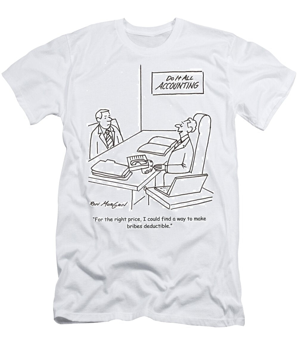 For the Right Price I Could Find a Way to Make Bribes Ron Morgan T-Shirt