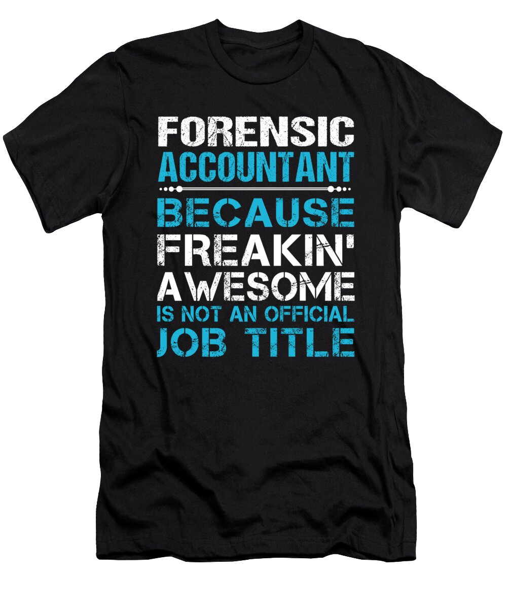 Forensic Accountant Freaking Awesome Job Gift Item Shi Hu Kang T-Shirt