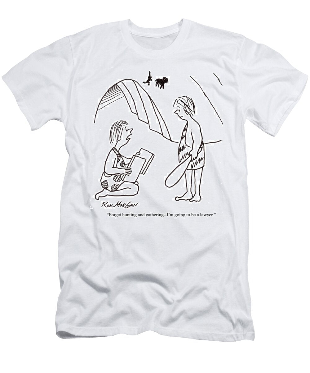 Forget About Hunting and Gathering Im Going to Be Ron Morgan T-Shirt