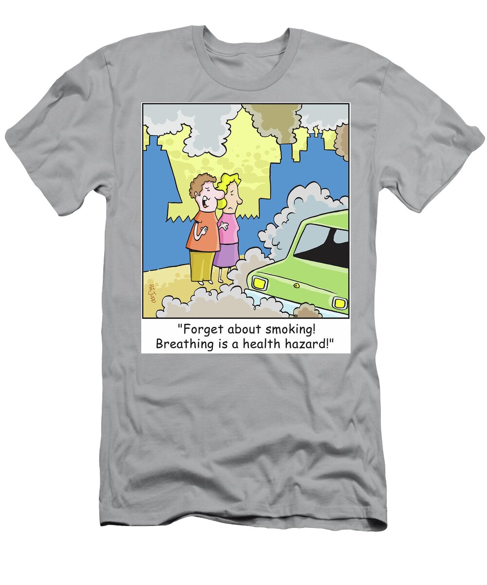 Forget About Smoking Breathing Is a Health Hazard Phil Judd T-Shirt
