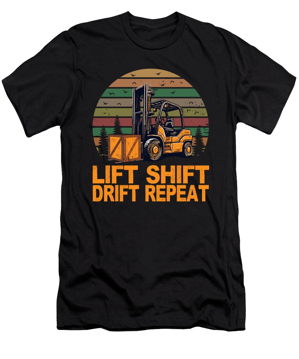 Forklift Certified Lift Shift Drift Repeat Forklift Driver Maximus Designs T-Shirt