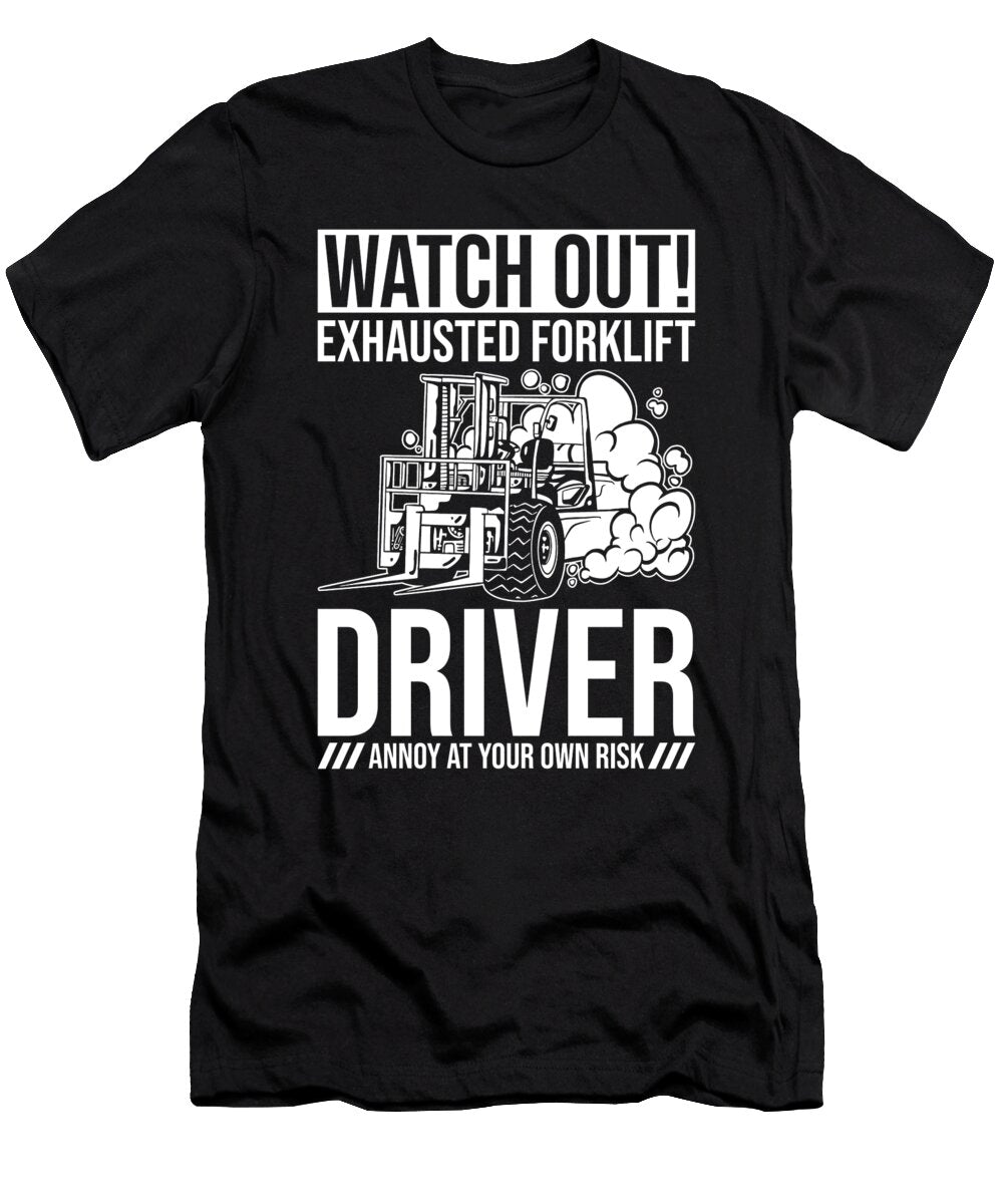 Forklift Driver Profession Watch Out Exhausted Manuel Schmucker T-Shirt