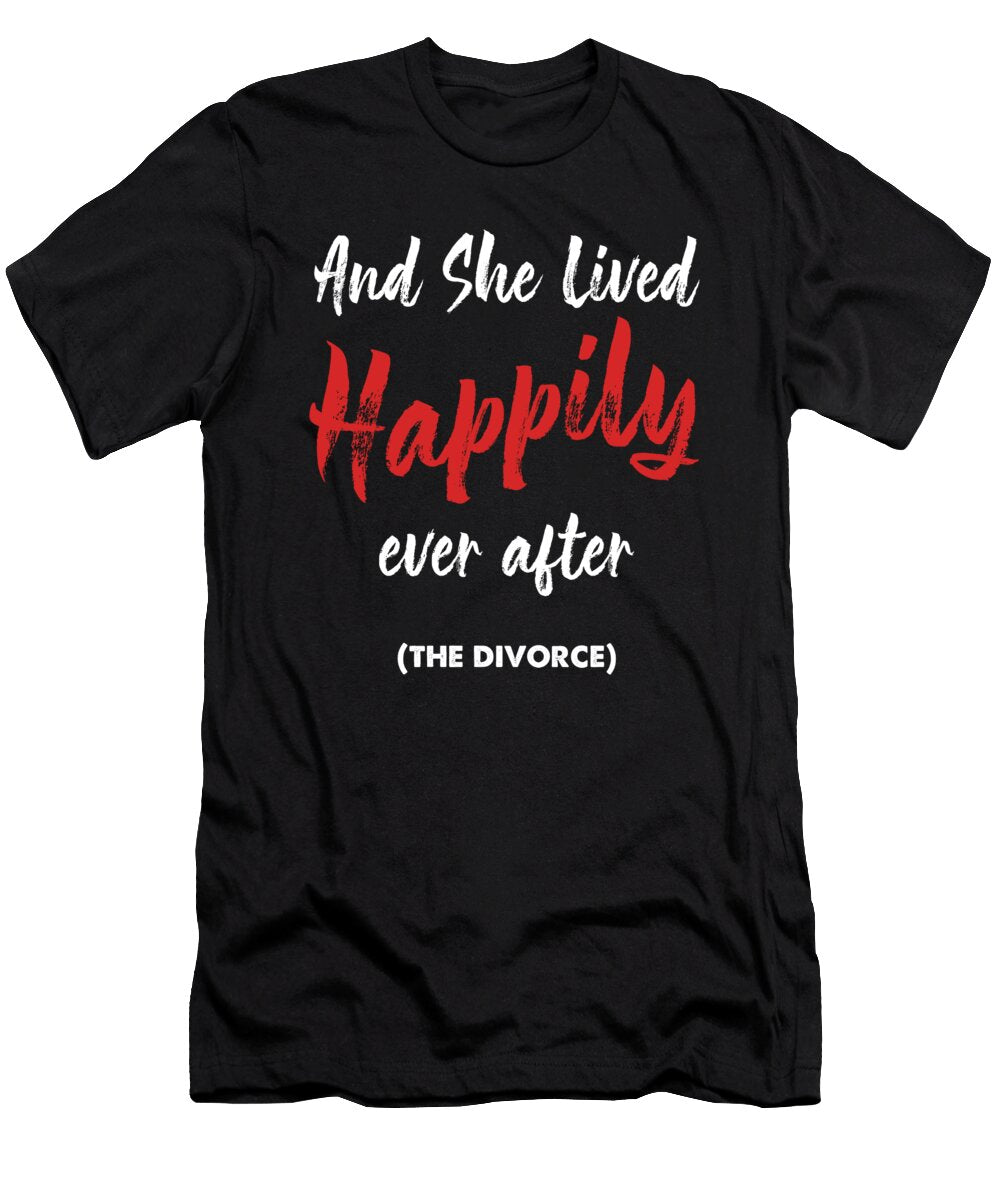 Former Couple Funny Marriage Sarcasm Sarcastic Gift and She Lived Happily Ever After the Divorce Thomas Larch T-Shirt