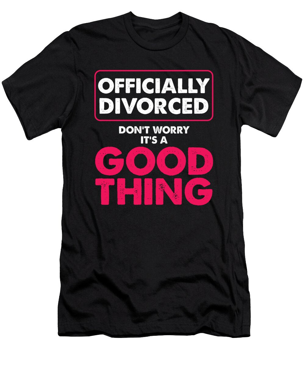 Former Couple Funny Marriage Sarcasm Sarcastic Gift Officially Divorced Dont Worry Its a Good Thing Thomas Larch T-Shirt