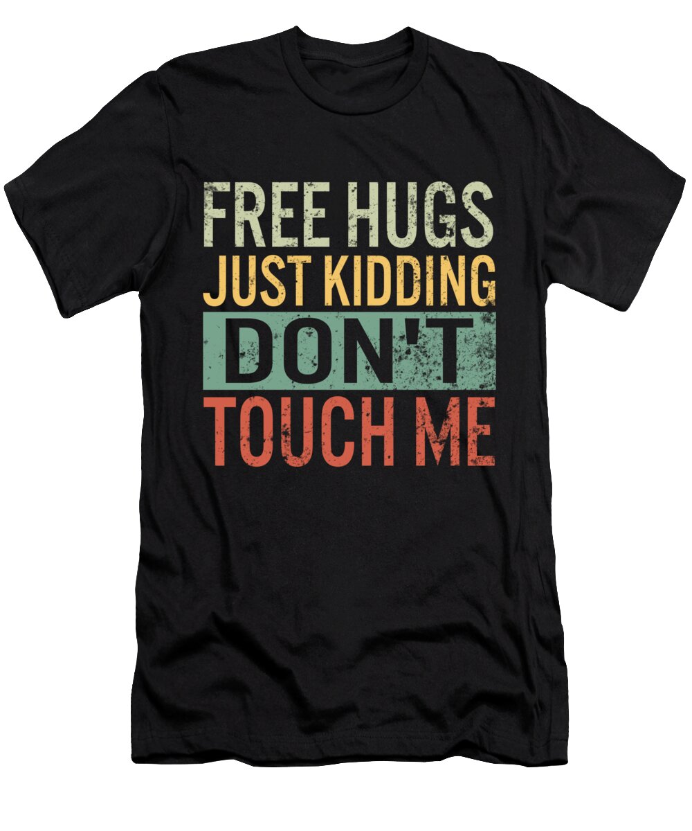 Free Hugs Just Kidding Dont Touch Me Funny Social Distancing Social Distancing Hug Social Distance Gift for Kids Women Men Sifou Store T-Shirt