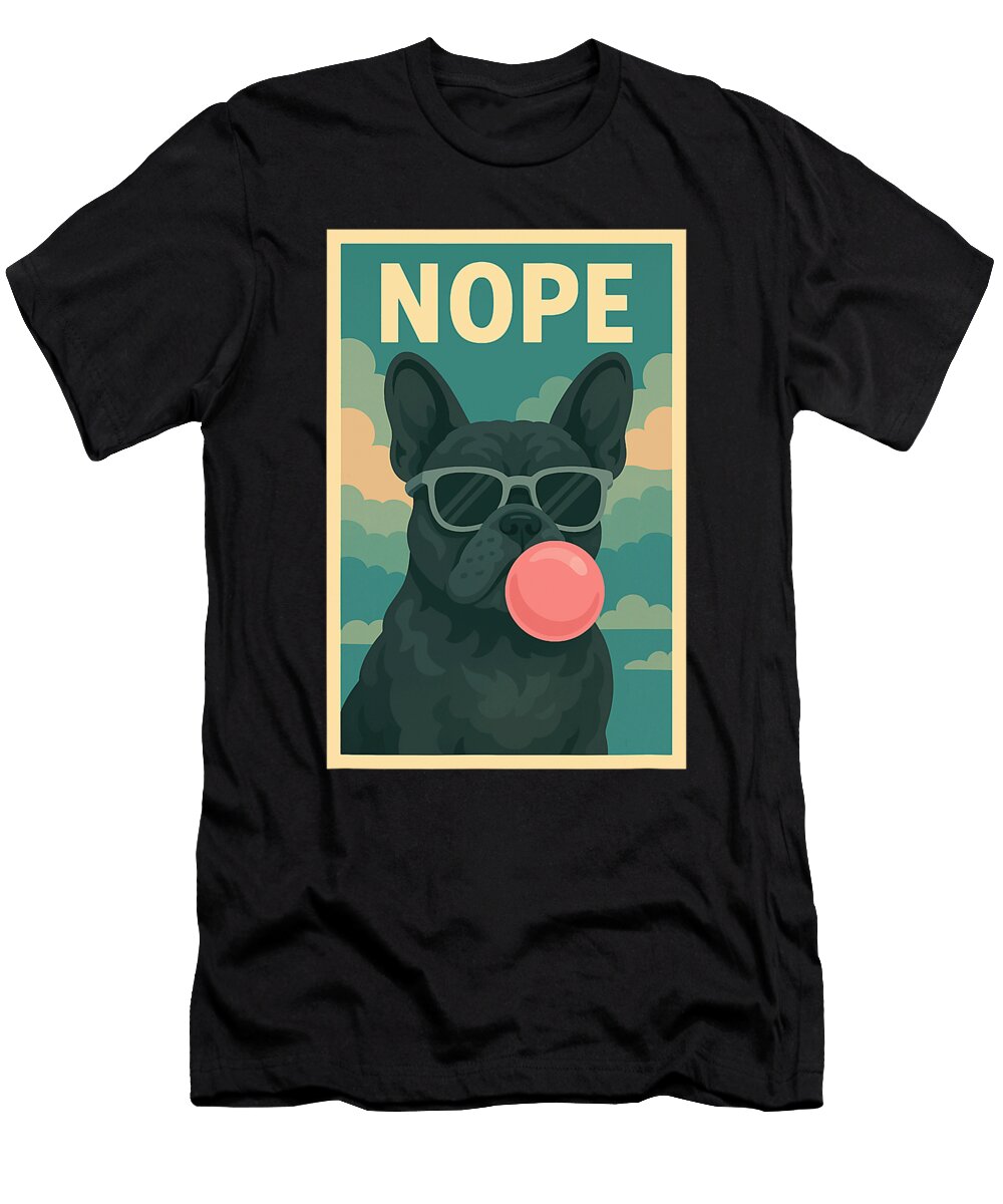 French Bulldog Nope Chewing Gum Bubble Art Print Yah Lishr T-Shirt