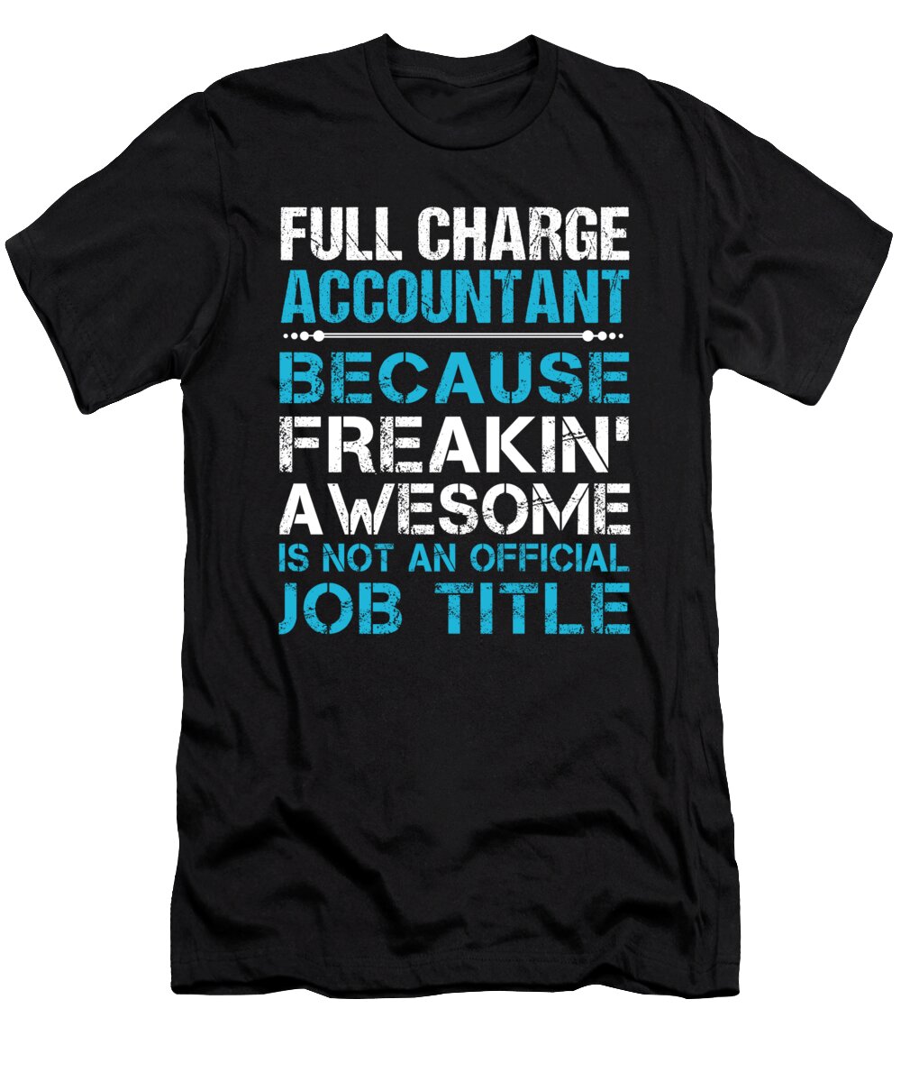 Full Charge Accountant Freaking Awesome Job Gift Item Shi Hu Kang T-Shirt