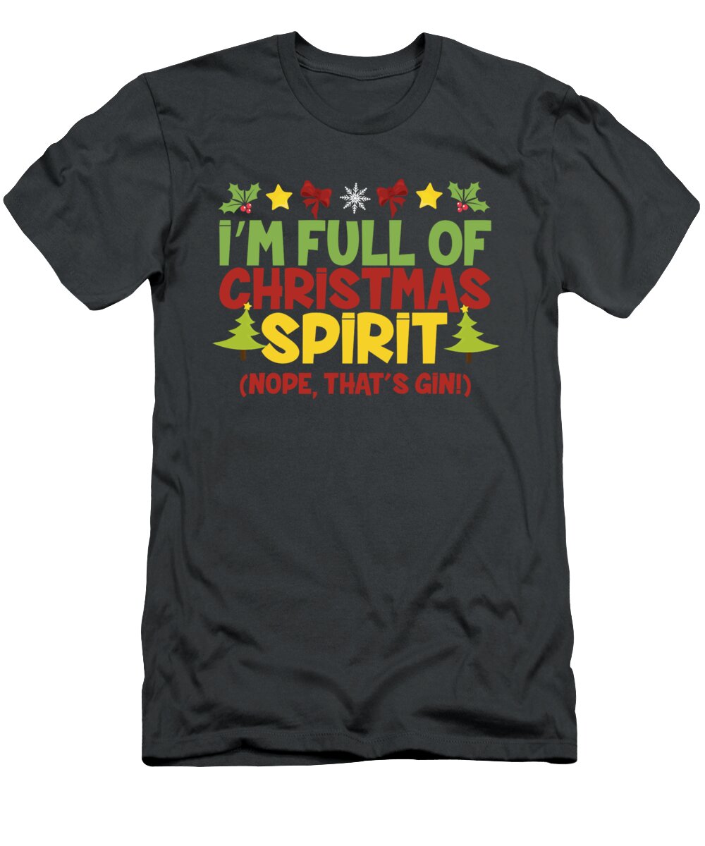 Full of Christmas Spirit Nope Thats Gin Trisha Vroom T-Shirt