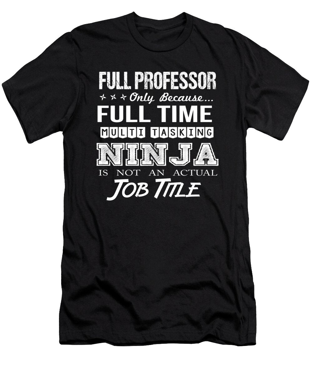Full Professor Ninja Job Gift Item Shi Hu Kang T-Shirt