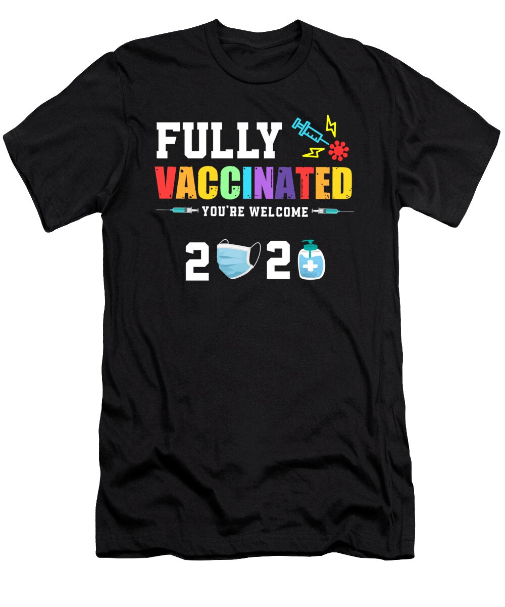 Fully Vaccinated Youre Welcome Funny Gifts Gift Hup T-Shirt