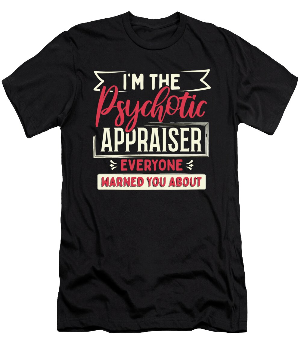 Fun Appraiser Psychotic Appraiser Everyone Warned You About Kanig Designs T-Shirt