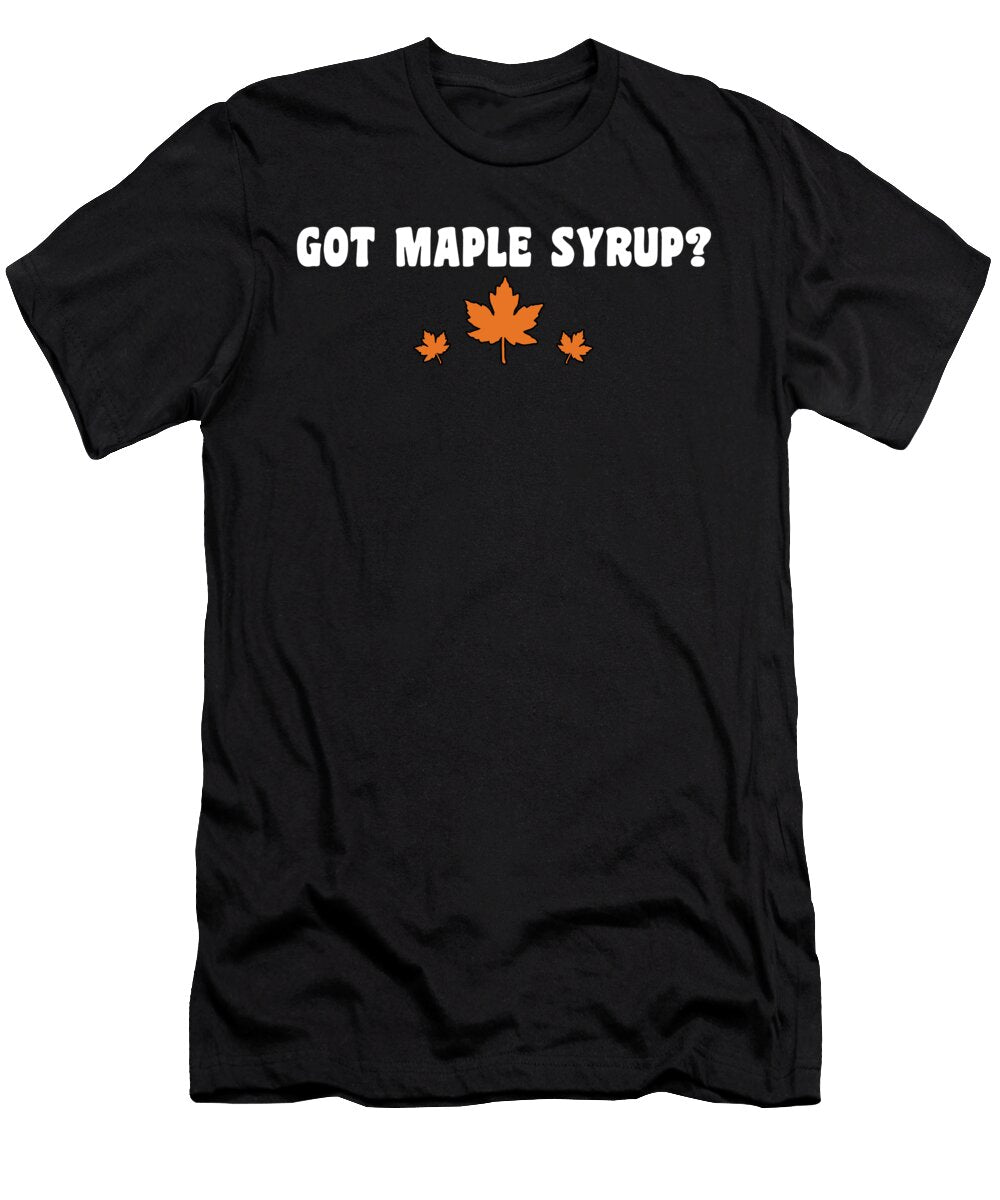 Fun Got Maple Syrup Tapping Maple Tree Maple Leaf Shirtom T-Shirt