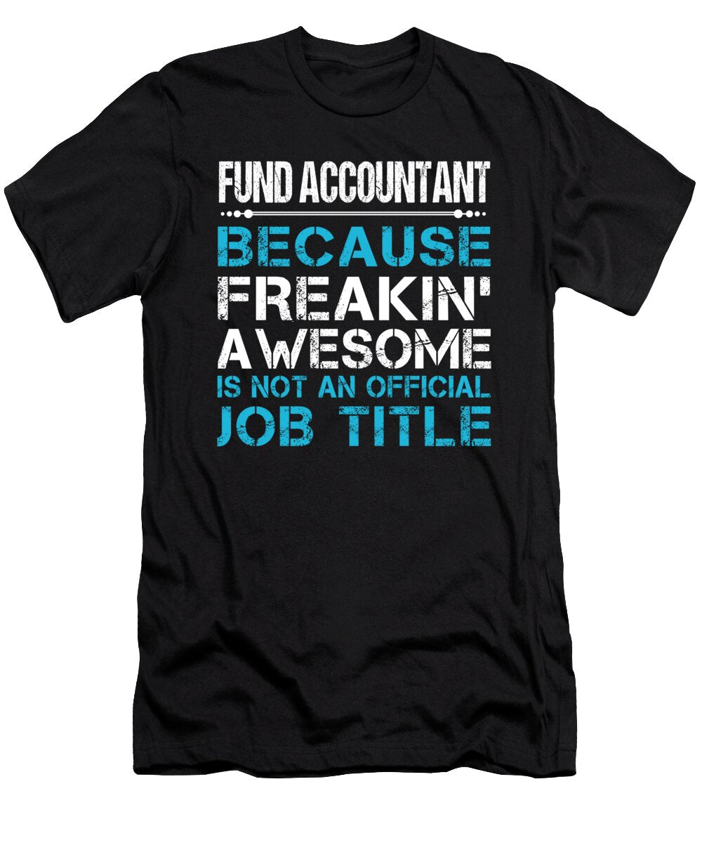 Fund Accountant Freaking Awesome Job Gift Item Shi Hu Kang T-Shirt