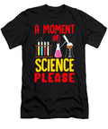 Funny a Moment of Science Please Chemistry Pun the Perfect Presents T-Shirt