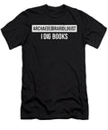 Funny Archaeolibrariologist I Dig Books Geek Gift Noirty Designs T-Shirt