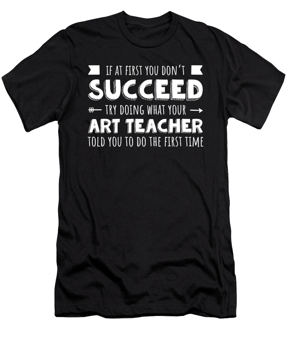 Funny Art Teacher If At First You Dont Succeed Noirty Designs T-Shirt