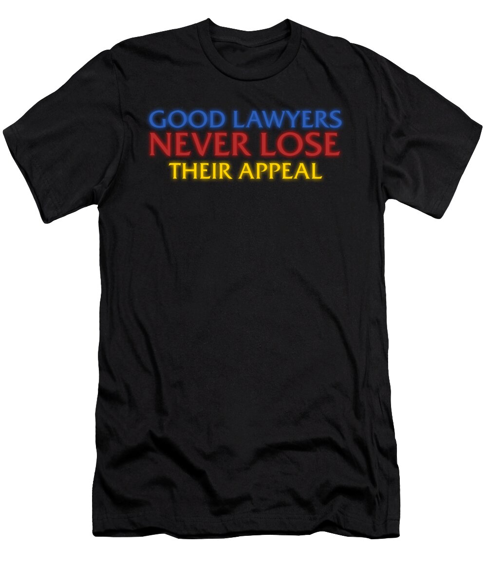 Funny Attorney Good Lawyers Never Lose Appeal Best Trendy Choices T-Shirt