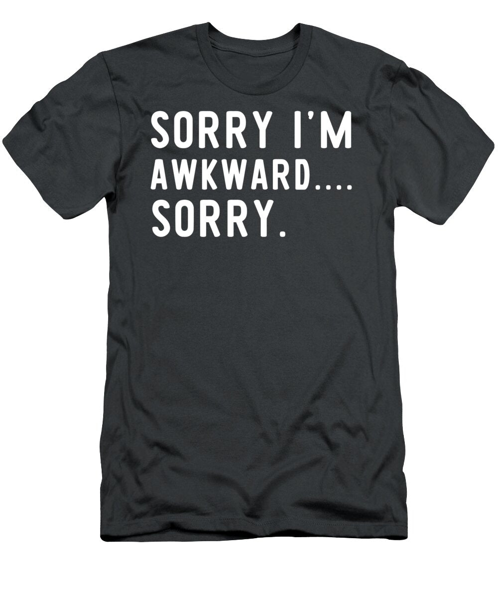 Funny Awkward Quote Sorry Im Awkward Sorry for Christmas Present Jabezv Ellie T-Shirt