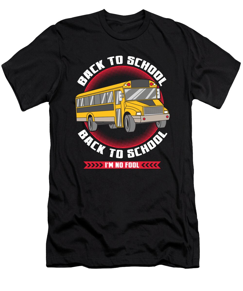 Funny Back to School Back to School Im No Fool the Perfect Presents T-Shirt