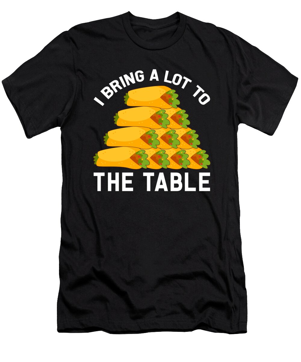 Funny Burrito I Bring a Lot to the Table Me T-Shirt