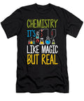 Funny Chemistry Its Like Magic But Real Science the Perfect Presents T-Shirt