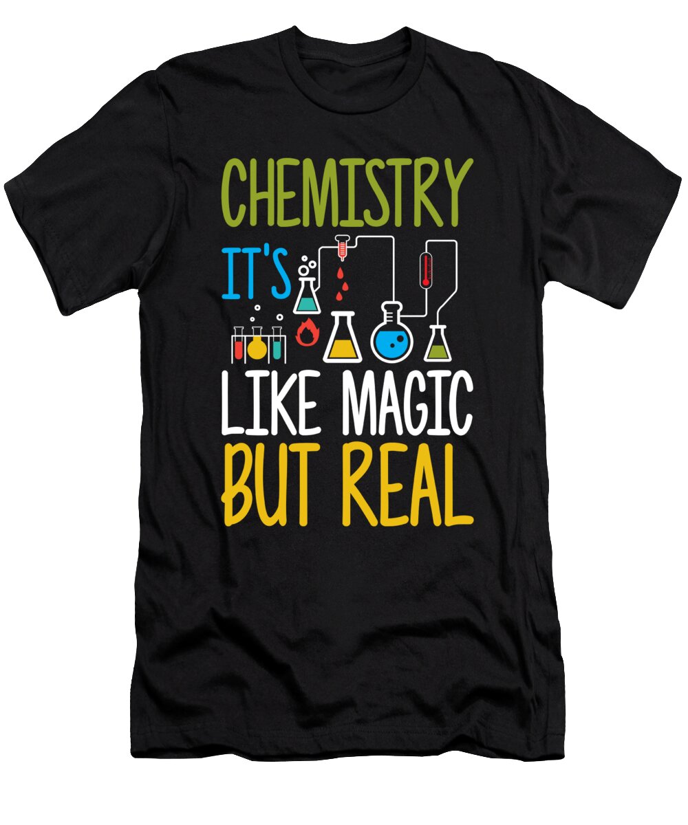 Funny Chemistry Its Like Magic But Real Science the Perfect Presents T-Shirt