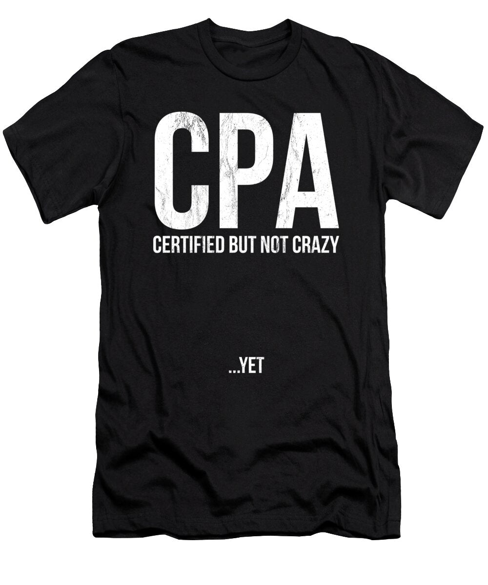 Funny Cpa Certified But Not Crazy Yet Noirty Designs T-Shirt