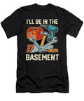 Funny Dad Ill Be in the Basement Sarcastic Joke Sophie Eleanor T-Shirt
