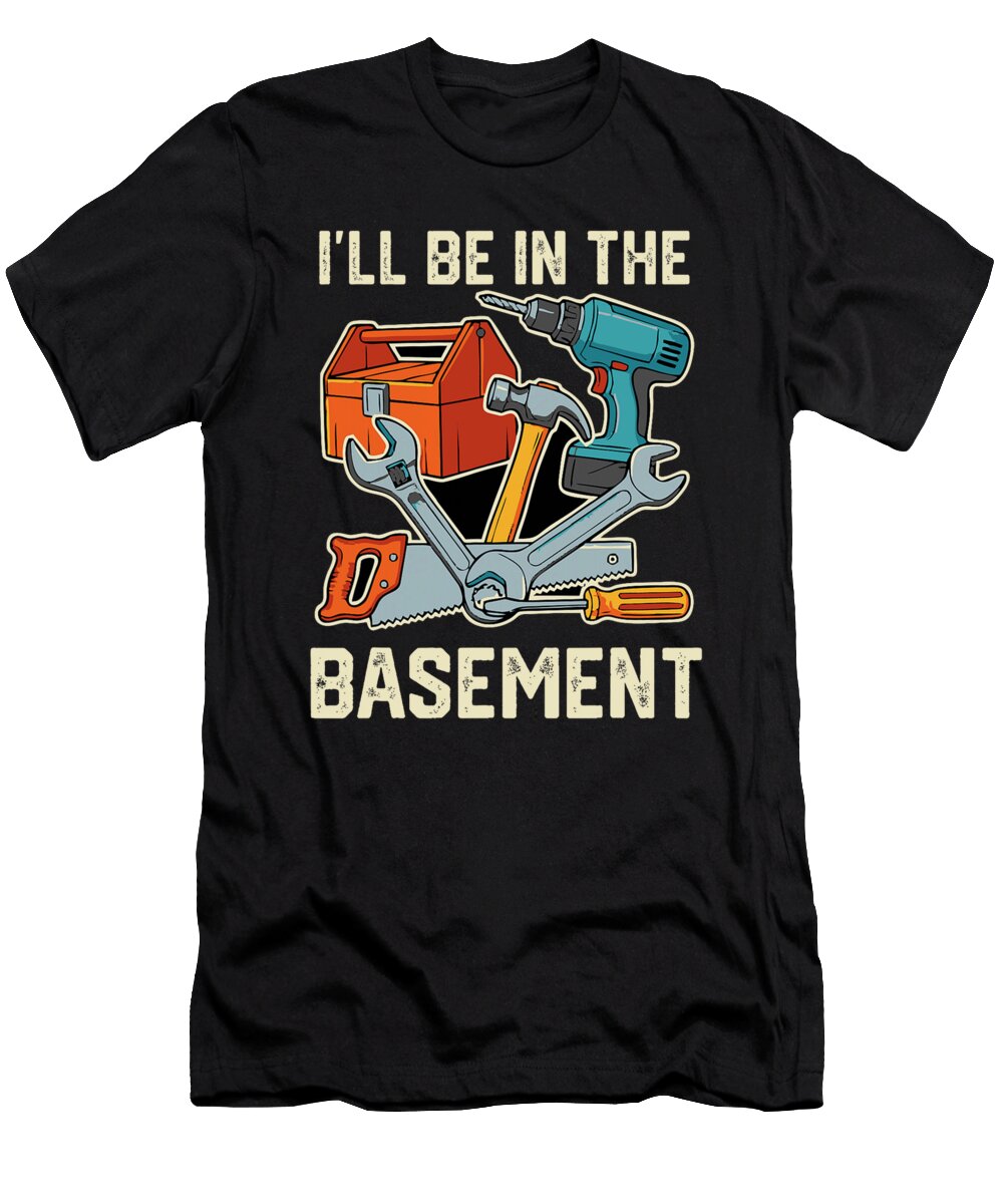 Funny Dad Ill Be in the Basement Sarcastic Joke Sophie Eleanor T-Shirt