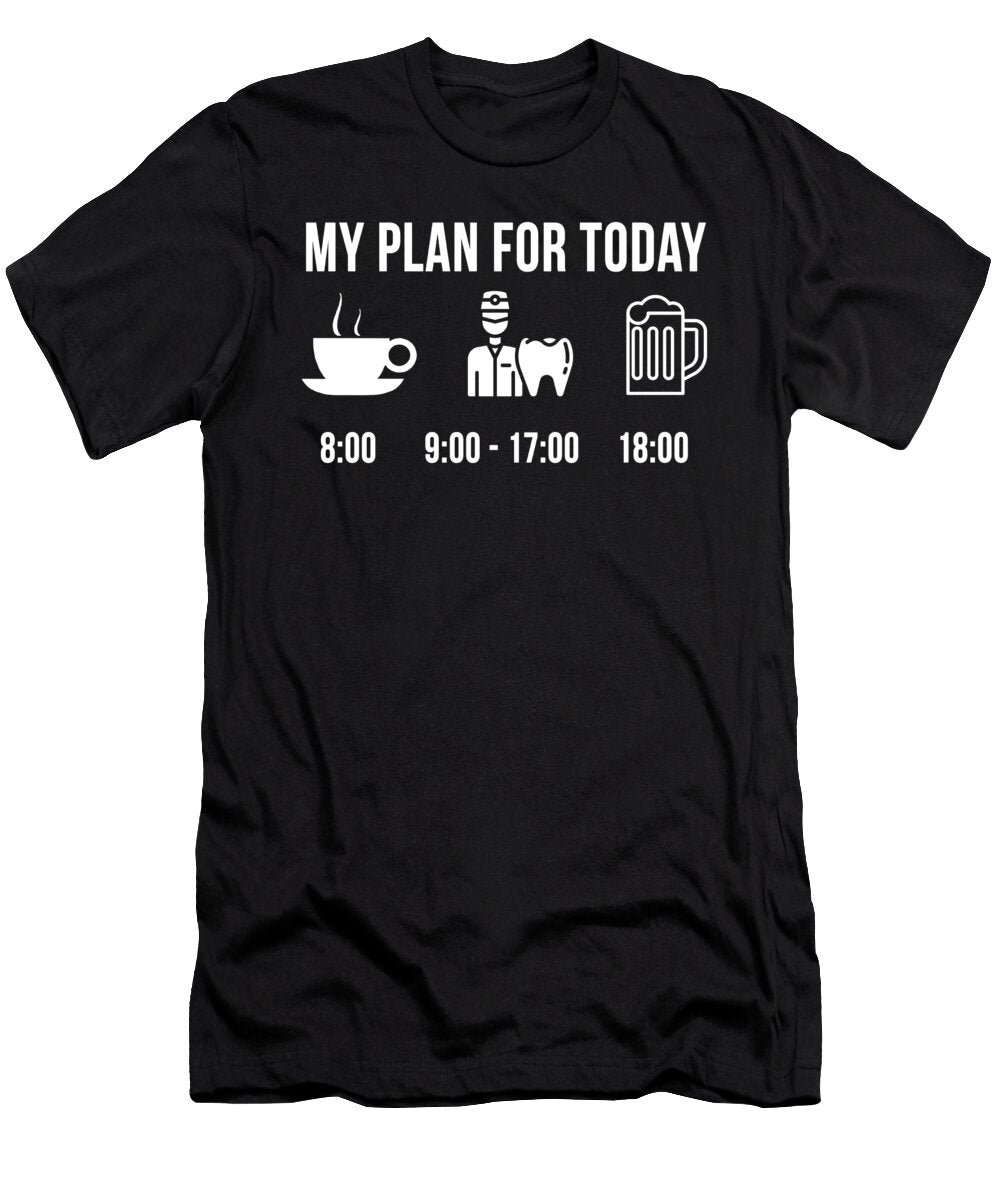 Funny Dentist Job Dentistry Career My Plan for Today Lukas Davis T-Shirt