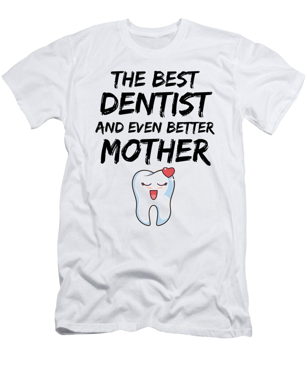 Funny Dentist Mom Best Mother Funny Gift Ideas T-Shirt