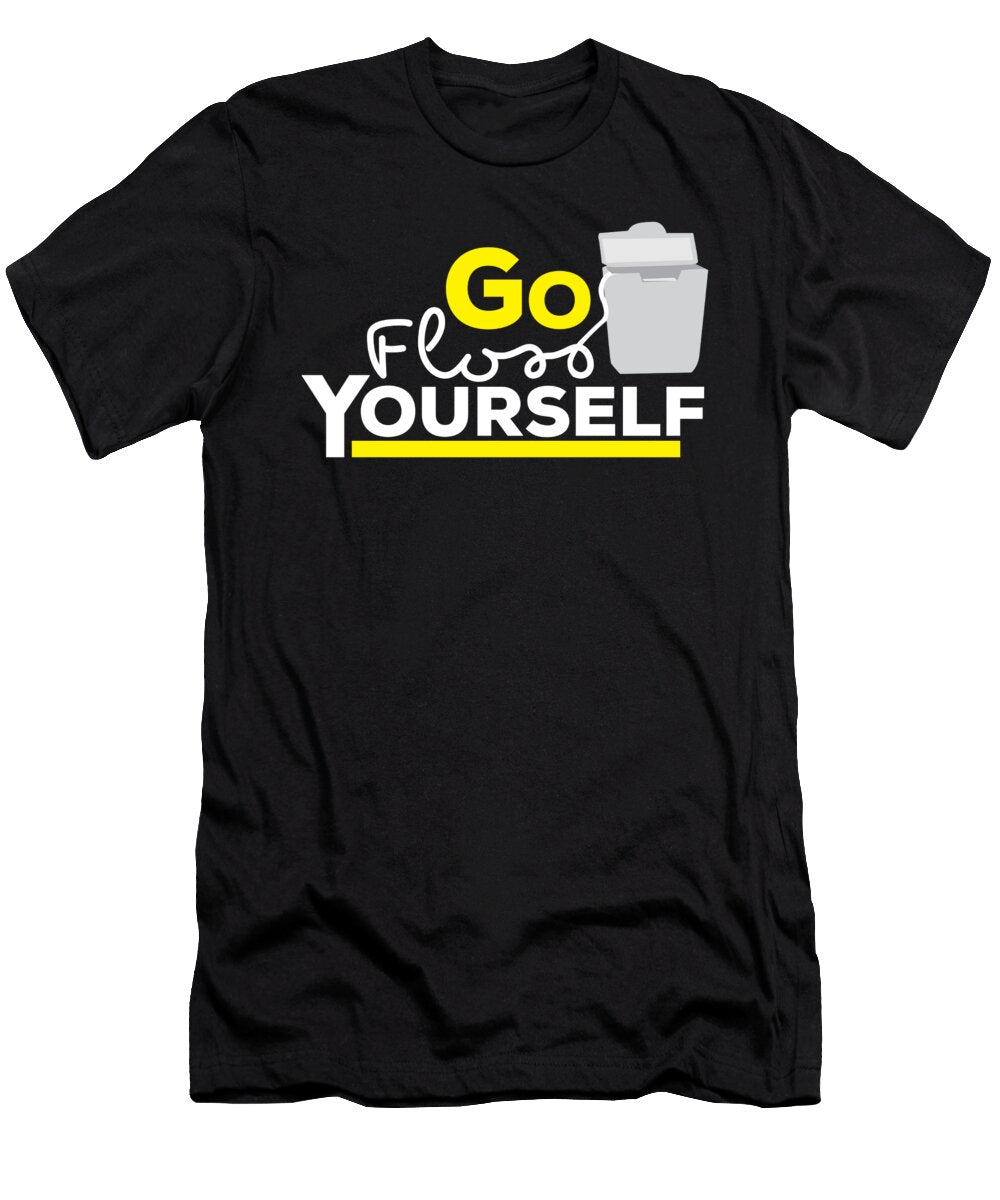 Funny Dentist Quote Go Floss Yourself Dental Teequeen2603 T-Shirt