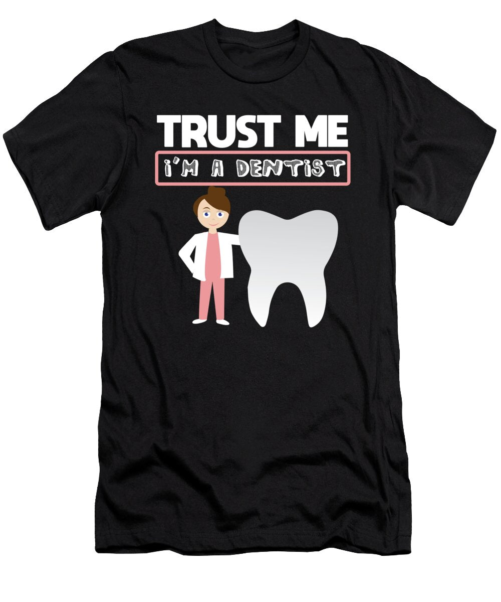 Funny Dentist Quote Trust Me Im a Dentist Gift Teequeen2603 T-Shirt
