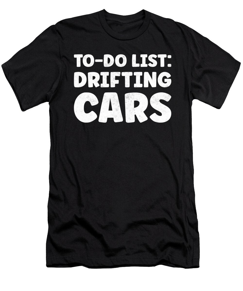 Funny Drifting Cars Lover Quotes Drift Car Racing Tenshirt T-Shirt