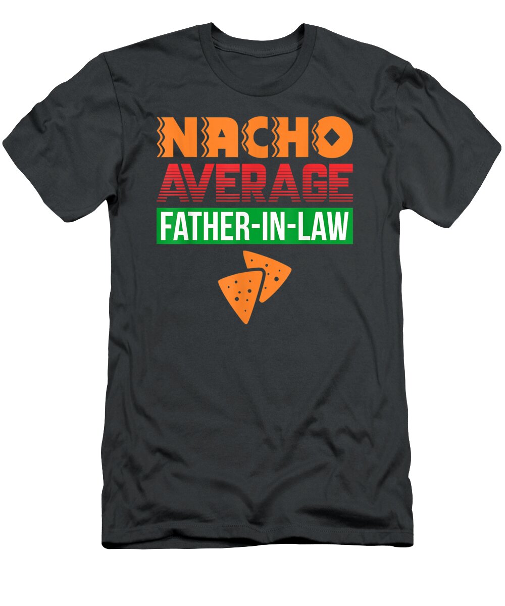 Funny Father in Law Wedding Dad Nacho Fathers Day Ulrike Benne T-Shirt