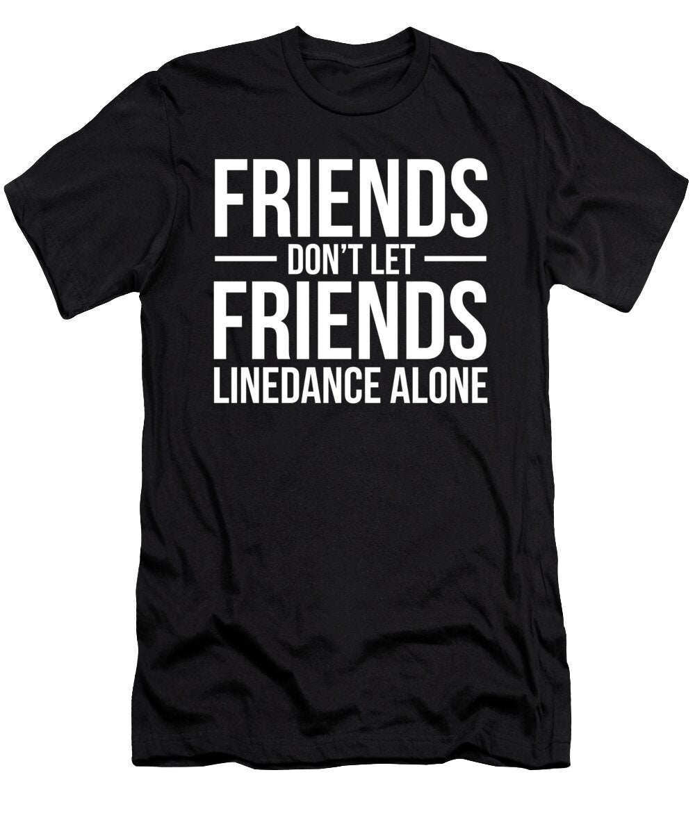Funny Friends Dont Let Friends Line Dance Alone Gift Noirty Designs T-Shirt