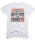 Funny Geology Pun Never Take a Gneiss Rock for Granite Geologist Kanig Designs T-Shirt