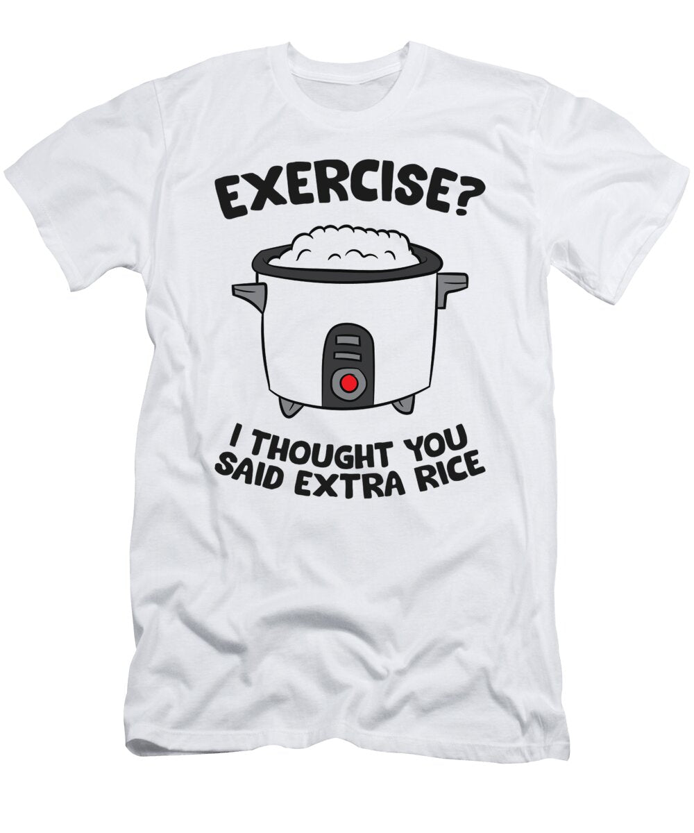 Funny Gym Exercise I Thought You Said Extra Rice Eq Designs T-Shirt