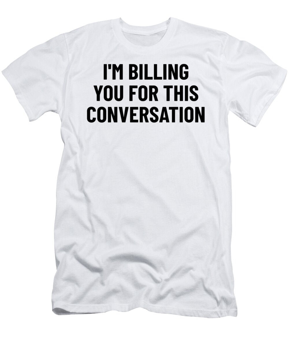 Funny Lawyer Billing You Forhis Conversation Joe Bruce T-Shirt