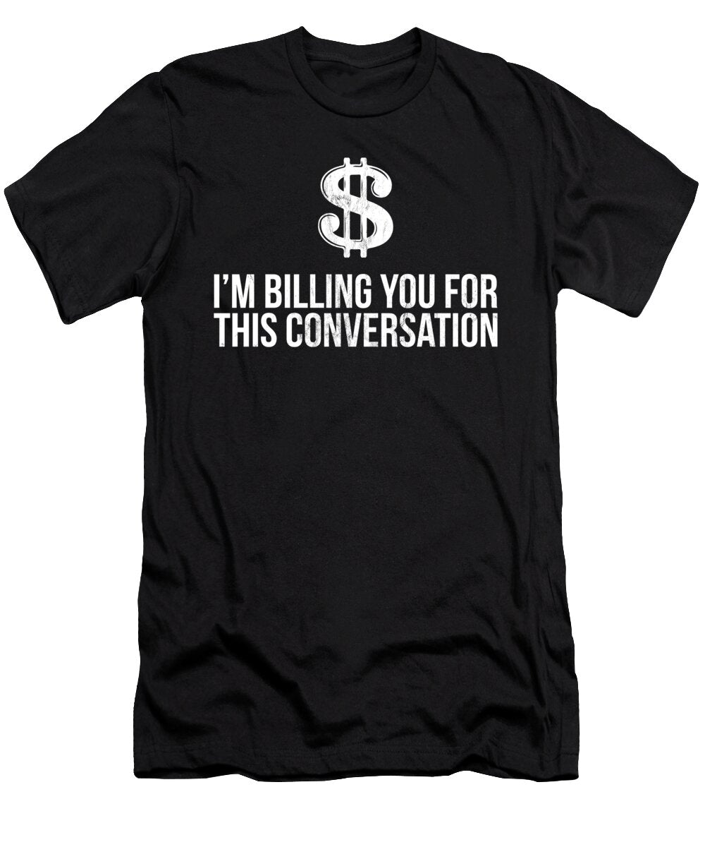 Funny Lawyer Im Billing You for This Conversation Noirty Designs T-Shirt