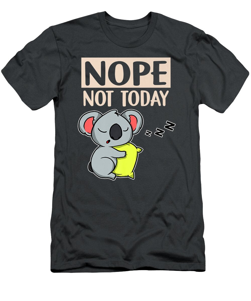 Funny Lazy Koala Bear Gift Nope Not Today Koala Pr Mihaim Madda T-Shirt