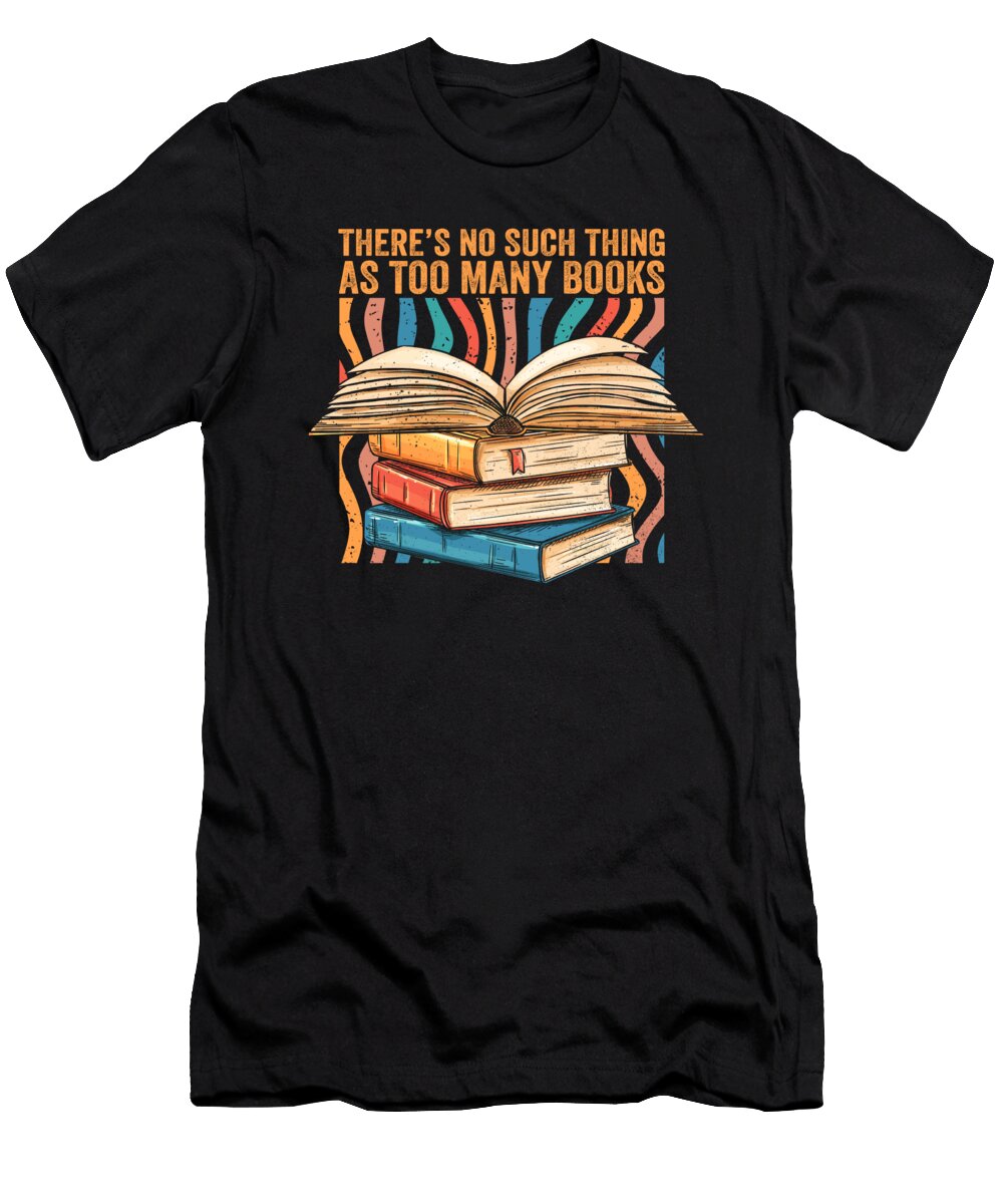 Funny Librarian There Is No Such Thing As Too Many Books Maximus Designs T-Shirt