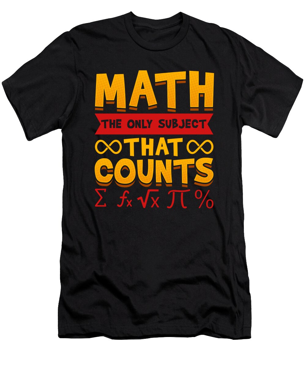 Funny Math the Only Subject That Counts Math Pun the Perfect Presents T-Shirt