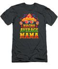Funny Mexican Family Cinco De Mayo Party Nacho Average Mama Cinco De Mayo Wojciech4ellie T-Shirt