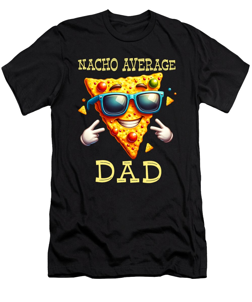 Funny Nacho Average Dad Fathers Dad Humor Dad Sophie Eleanor T-Shirt