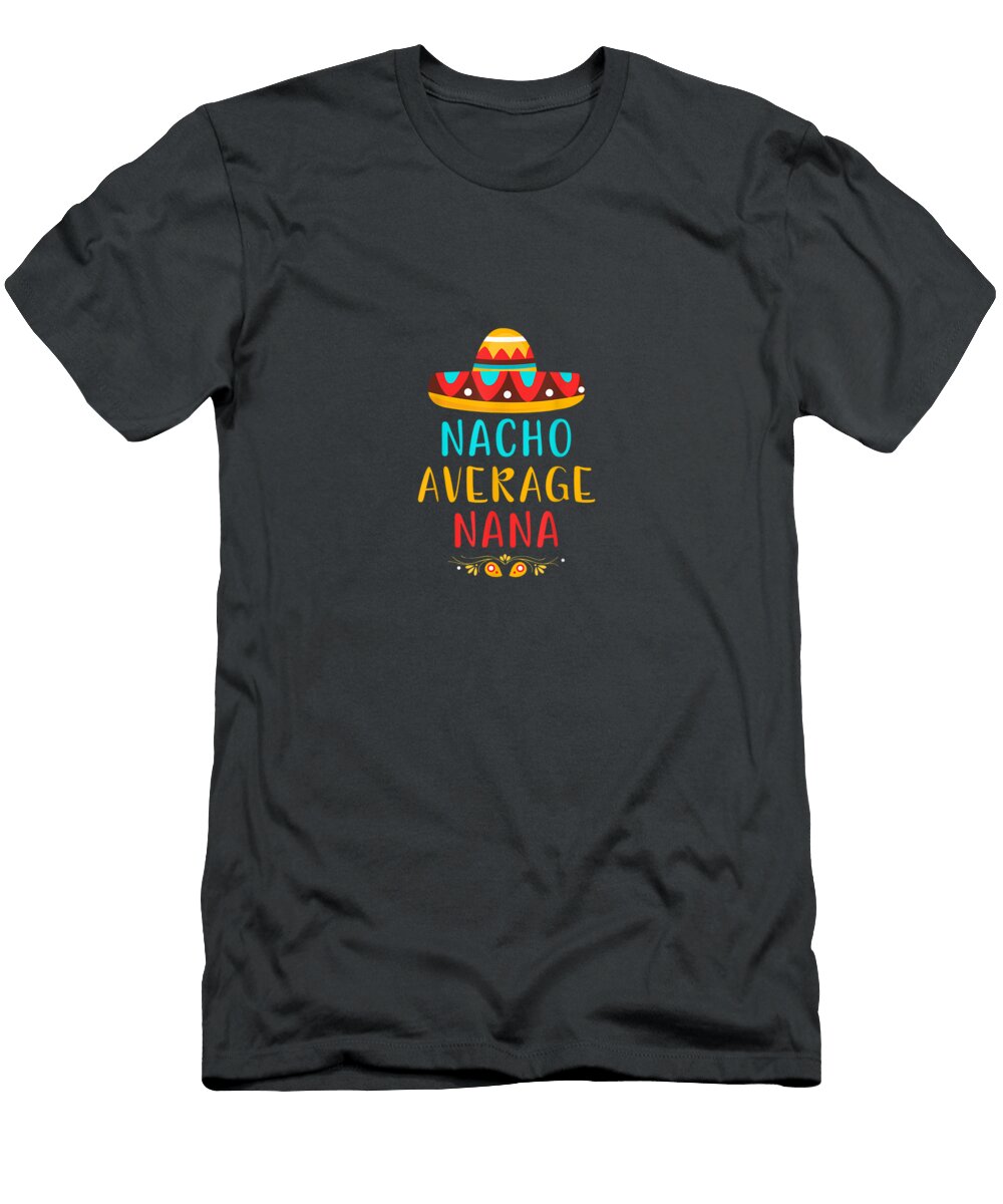 Funny Nacho Average Nana Mexican Cinco De Mayo Cinco De Mayo Oghenetejiri5c T-Shirt