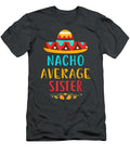 Funny Nacho Average Sister Mexican Cinco De Mayo G Temujq Bianc T-Shirt