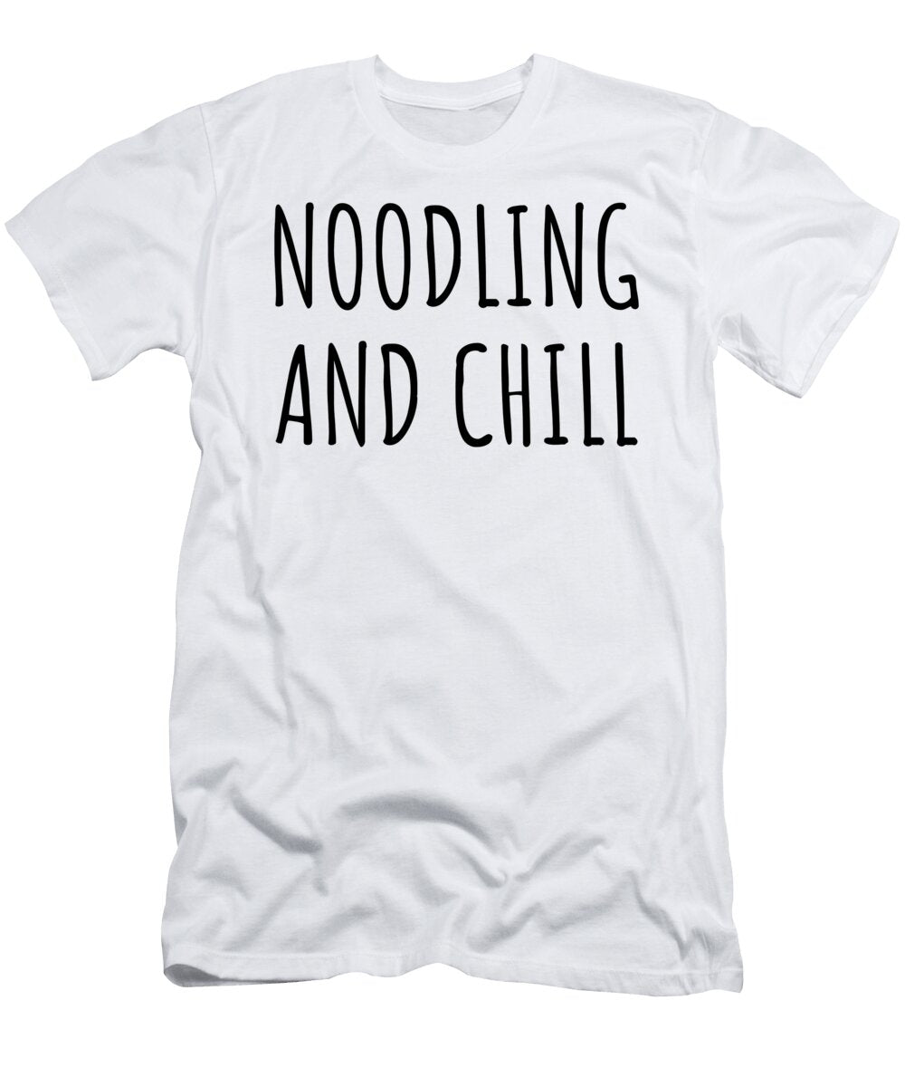 Funny Noodling and Chill Novelty Gift Idea for Hobby Lover Fan Zen Quote Relaxing Gag Chilling Funnygiftscreation T-Shirt