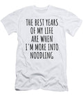 Funny Noodling the Best Years of My Life Gift Idea for Hobby Lover Fan Quote Inspirational Gag Funnygiftscreation T-Shirt